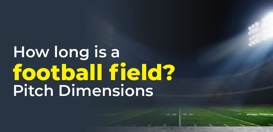 How long is a football field? Pitch Dimensions