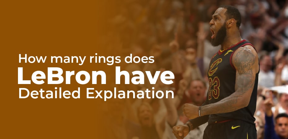 How many rings does LeBron have? Detailed Explanation
