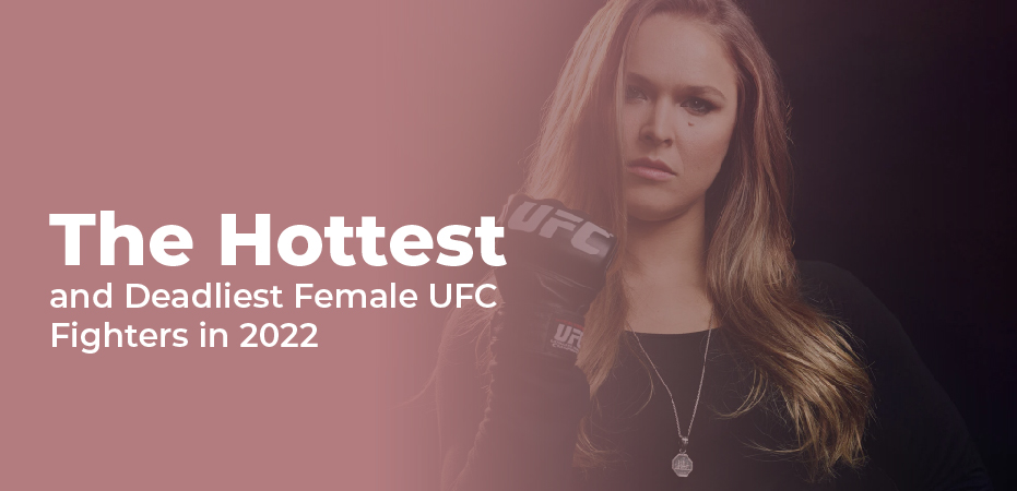 The Hottest (and Deadliest) Female UFC Fighters in 2022